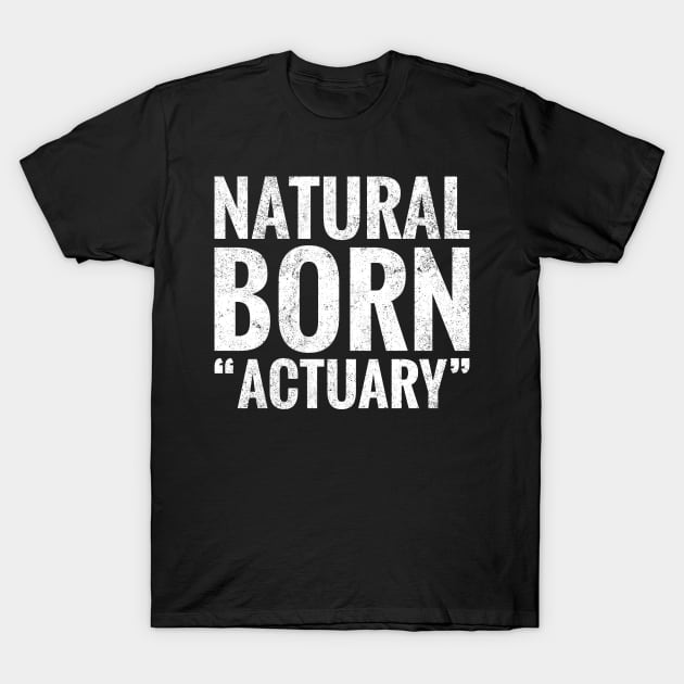 Natural Born Actuary T-Shirt by TeeLogic